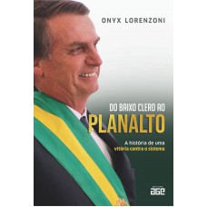 Do Baixo Clero ao Planalto: a história de uma vitória contra o sistema