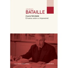 A pura felicidade: Ensaios sobre o impossível