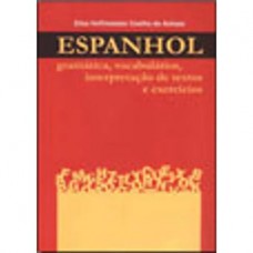 Espanhol. Gramática, Vocabulários, Interpretação De Textos E Exercícios