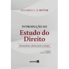 Introdução ao Estudo do Direito - Humanismo, Democracia e Justiça - 4ª Edição 2023