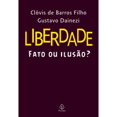 Liberdade: fato ou ilusão?