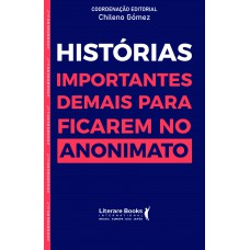 Histórias importantes demais para ficar no anonimato