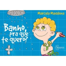 Banho, pra que te quero?