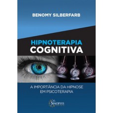 Hipnoterapia cognitiva - a importância da hipnose em psicoterapia