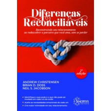 Diferenças reconciliáveis: reconstruindo seu relacionamento ao redescobrir o parceiro que você ama, sem se perder