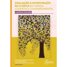 Avaliação e intervenção na clínica em terapia cognitivo-comportamental: a prática ilustrada