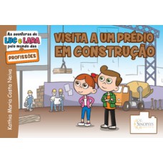 As aventuras de luc e lara pelo mundo das profissões: visita a um prédio em construção