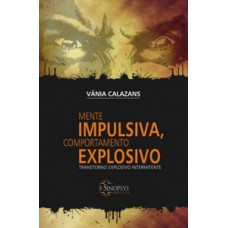 Mente impulsiva, comportamento explosivo: transtorno explosivo intermitente