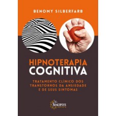 Hipnoterapia cognitiva: tratamento clínico dos transtornos de ansiedade e de seus sintomas