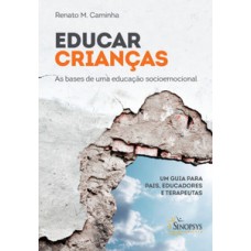 Educar crianças as bases de uma educação socioemocional: um guia para pais, educadores e terapeutas