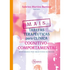 Mais tarefas terapêuticas para clínica cognitivo-comportamental: atividades por objetivos clínicos