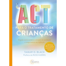 Act para o tratamento de crianças: o guia essencial para a terapia de aceitação e compromisso na infância