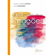 A clínica das emoções: teoria e prática da terapia focada nas emoções