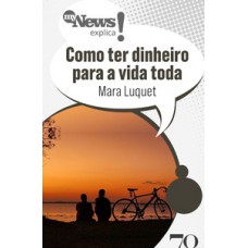 MyNews Explica: Como ter dinheiro para a vida toda