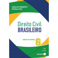 Direito Civil Brasileiro - Direito de Família Vol.6 - 21ª Edição 2024