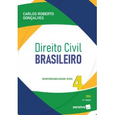 Direito Civil Brasileiro - Responsabilidade Civil Vol.4 - 19ª Edição 2024