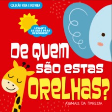 Coleção Vira e Desvira - De Quem São Estas Orelhas? Animais Da Floresta