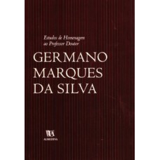 Estudos de homenagem ao professor doutor Germano Marques da Silva