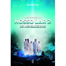 Bastidores de Nosso Lar 2 - Os mensageiros Bastidores de Nosso Lar 2 - Os mensageiros