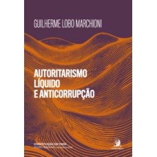 Autoritarismo líquido e anticorrupção