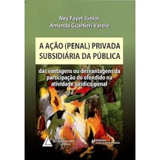 A Ação Penal Privada Subsidiária da Pública. Das Vantagens ou Desvantagens da Participação do Ofendido na Atividade