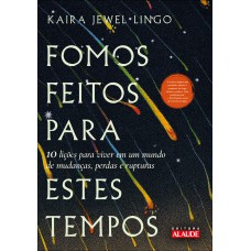 Fomos feitos para estes tempos