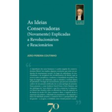 As Ideias Conservadoras – (Novamente) Explicadas A Revolucionários E Reacionários