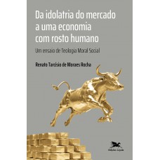 Da idolatria do mercado a uma economia com rosto humano