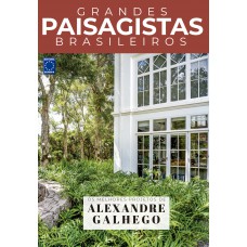 Coleção Grandes Paisagistas Brasileiros - Os Melhores Projetos de Alexandre Galhego