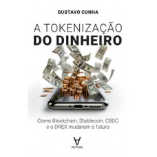 Tokenização do Dinheiro: Como Blockchain, Stablecoin, CBDC e o DREX Mudaram O Futuro