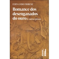 Romance dos desenganados do ouro & outras prosas