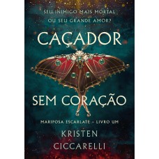 Caçador sem coração (Mariposa Escarlate - Livro 1)