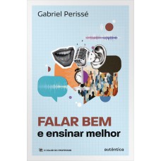 Falar bem e ensinar melhor (Coleção O valor do professor, Vol. 5)