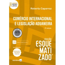 Comércio Internacional e Legislação Aduaneira - Coleção Esquematizado - 9ª Edição 2024