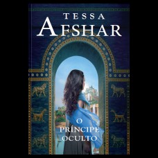 O príncipe oculto – Um romance histórico de Tessa Afshar para fãs de ficção cristã