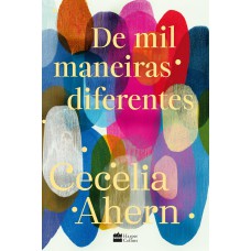 De mil maneiras diferentes – Romance inédito de Cecelia Ahern, autora de 