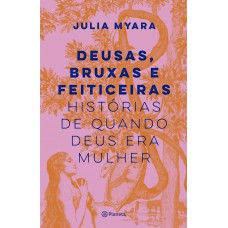 Deusas, bruxas e feiticeiras