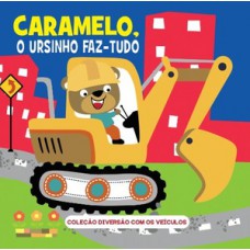 Coleção Diversão com os veículos - Caramelo, o ursinho faz-tudo