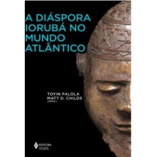 A DIASPORA IORUBA NO MUNDO ATLANTICO