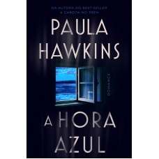 A hora azul - o novo thriller da best-seller Paula Hawkins, autora de 