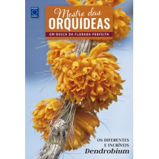 Mestre das Orquídeas - Volume 20: Os diferentes e incríveis Dendrobium