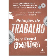 RELACOES DE TRABALHO NEM FREUD EXPLICA