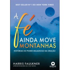 A FÉ AINDA MOVE MONTANHAS