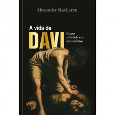 A vida de Davi — Como refletida em seus Salmos