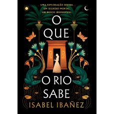 O que o rio sabe (Segredos do Nilo - Livro 1)