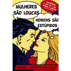 Mulheres São Loucas, Homens São Estúpidos Mulheres São Loucas, Homens São Estúpidos
