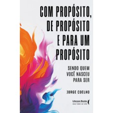 Com propósito, de propósito e para um propósito