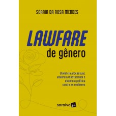 Lawfare de Gênero-Violência Processual, Institucional e Política Contra as Mulheres - 1ª Edição 2024