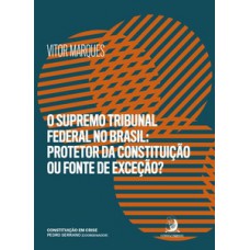 O Supremo Tribunal Federal no Brasil: protetor da constituição ou fonte de exceção?