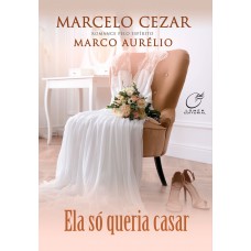 Ela só queria casar Ela só queria casar